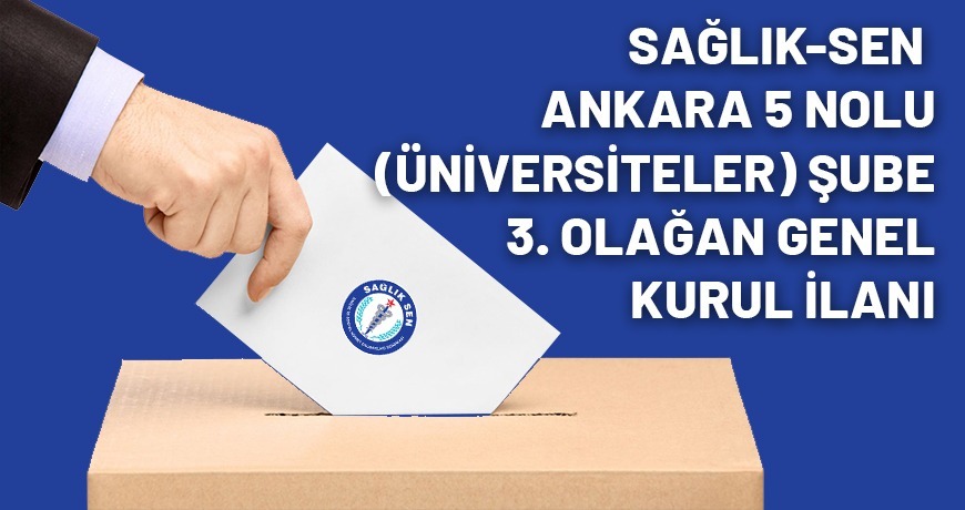 Sağlık-Sen Ankara Üniversiteler Şube Başkanlığı 3. Olağan Genel Kurul İlanı